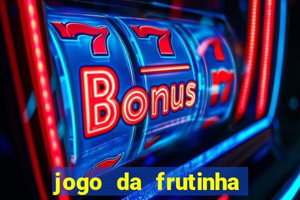 jogo da frutinha para ganhar dinheiro